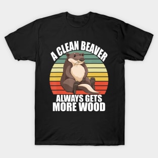 Funny A Clean Beaver Always Gets More Wood Joke Sarcastic T-Shirt